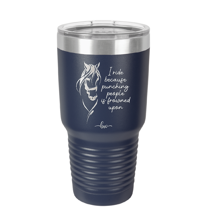 I Ride Because Punching People is Frowned Upon - Laser Engraved Stainless Steel Drinkware - 1382 -