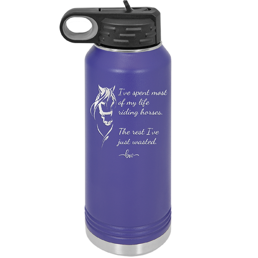 I've Spent Most of My Life Riding Horses The Rest I've Just Wasted - Laser Engraved Stainless Steel Drinkware - 1384 -