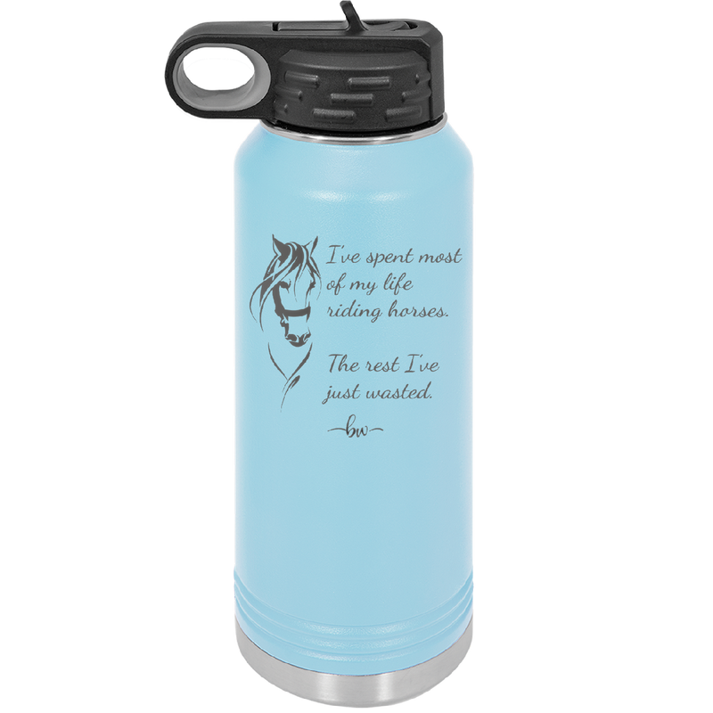 I've Spent Most of My Life Riding Horses The Rest I've Just Wasted - Laser Engraved Stainless Steel Drinkware - 1384 -