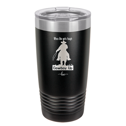 When Life Gets Tough Cowboy Up - Laser Engraved Stainless Steel Drinkware - 1385 -