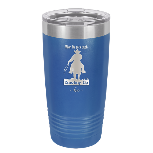 When Life Gets Tough Cowboy Up - Laser Engraved Stainless Steel Drinkware - 1385 -