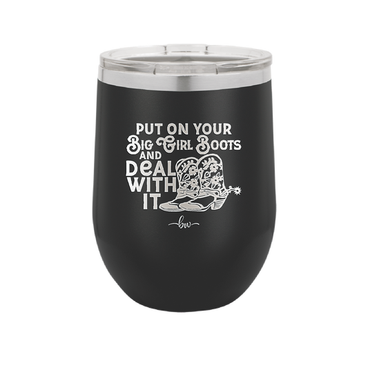 Put on Your Big Girl Boots and Deal With It - Laser Engraved Stainless Steel Drinkware - 1390 -