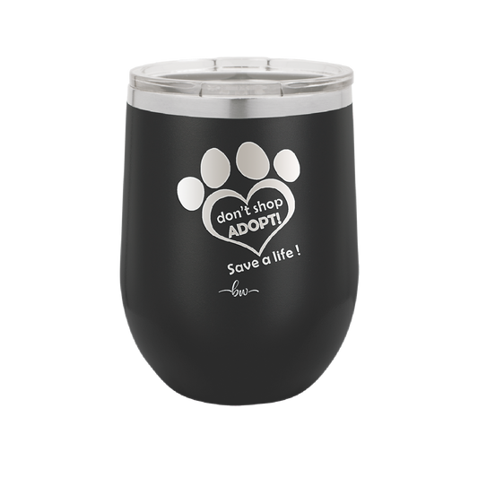 Dont Shop Adopt Save a Life - Laser Engraved Stainless Steel Drinkware - 1399 -