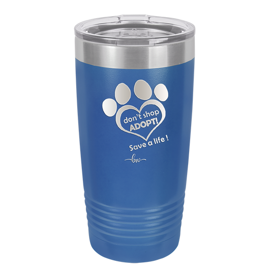 Dont Shop Adopt Save a Life - Laser Engraved Stainless Steel Drinkware - 1399 -