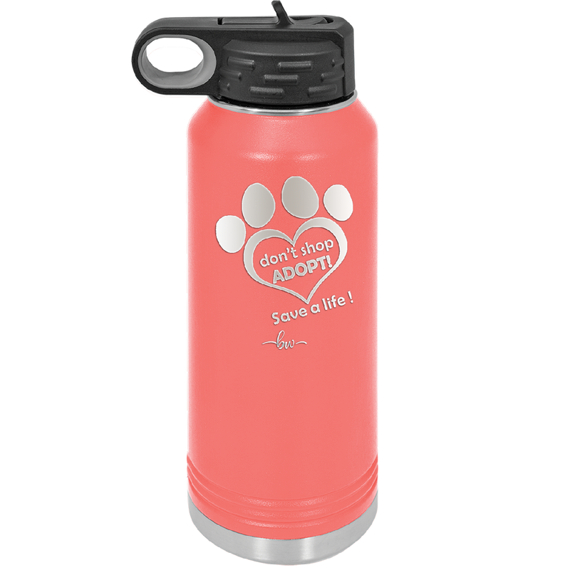 Dont Shop Adopt Save a Life - Laser Engraved Stainless Steel Drinkware - 1399 -