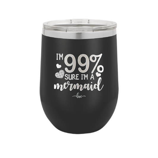 I'm 99 Percent Sure I'm a Mermaid - Laser Engraved Stainless Steel Drinkware - 1402 -