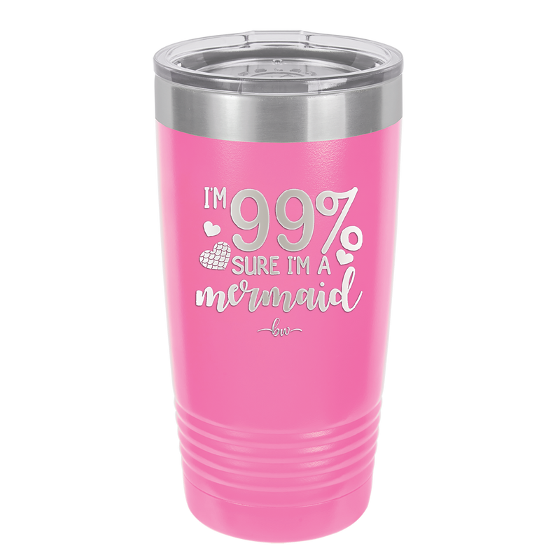 I'm 99 Percent Sure I'm a Mermaid - Laser Engraved Stainless Steel Drinkware - 1402 -
