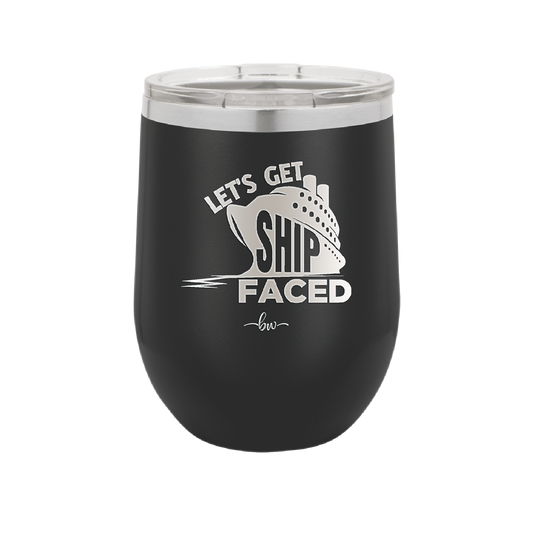 Let's Get Ship Faced 1 - Laser Engraved Stainless Steel Drinkware - 1412 -