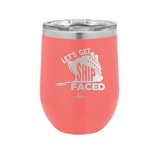 Let's Get Ship Faced 1 - Laser Engraved Stainless Steel Drinkware - 1412 -