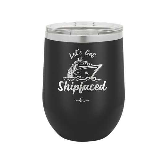 Let's Get Ship Faced 2 - Laser Engraved Stainless Steel Drinkware - 1413 -