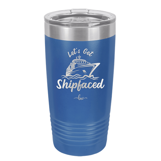 Let's Get Ship Faced 2 - Laser Engraved Stainless Steel Drinkware - 1413 -