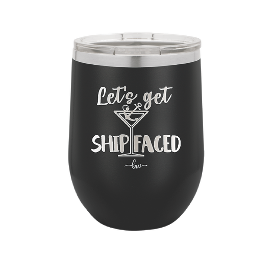 Let's Get Ship Faced 3 - Laser Engraved Stainless Steel Drinkware - 1414 -