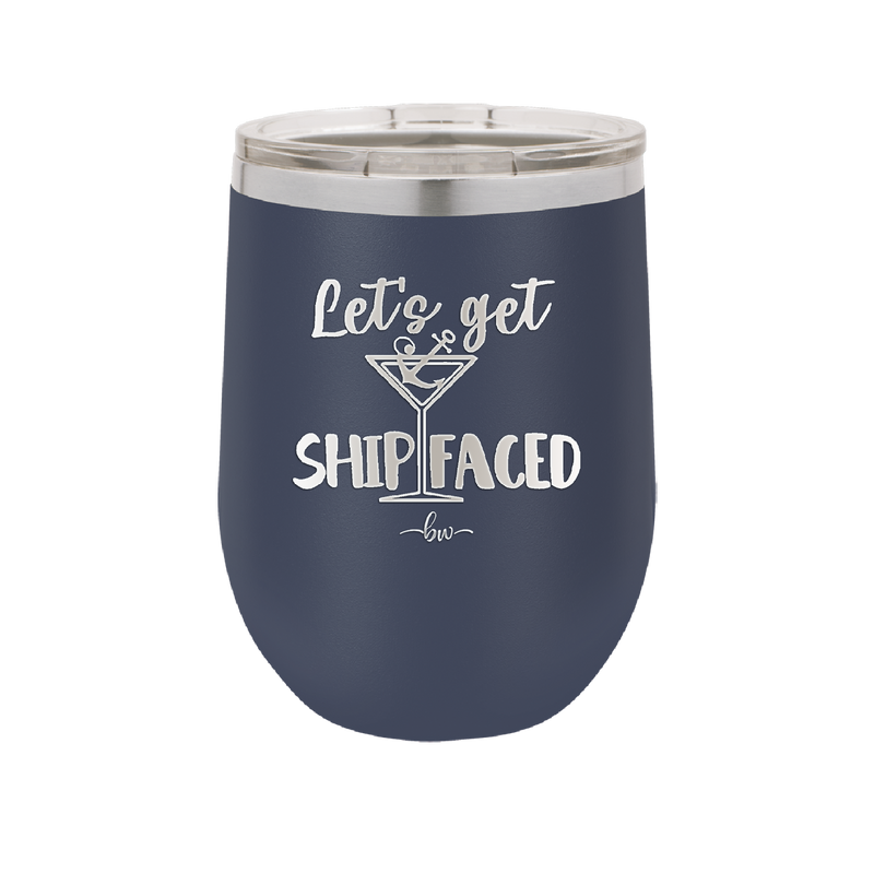 Let's Get Ship Faced 3 - Laser Engraved Stainless Steel Drinkware - 1414 -