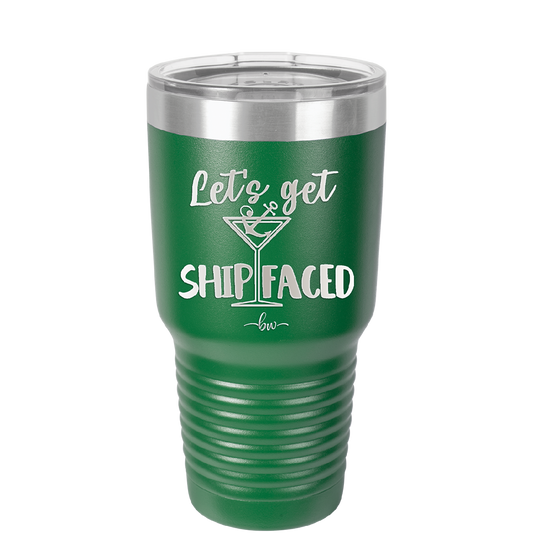 Let's Get Ship Faced 3 - Laser Engraved Stainless Steel Drinkware - 1414 -