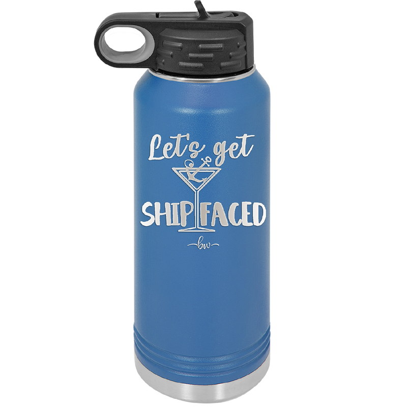 Let's Get Ship Faced 3 - Laser Engraved Stainless Steel Drinkware - 1414 -