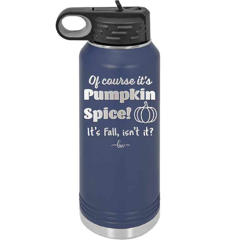 Of Course It's Pumpkin Spice - Laser Engraved Stainless Steel Drinkware - 1418 -