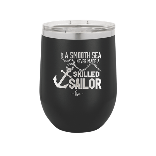 A Smooth Sea Never Made a Skilled Sailor 1 - Laser Engraved Stainless Steel Drinkware - 1426 -