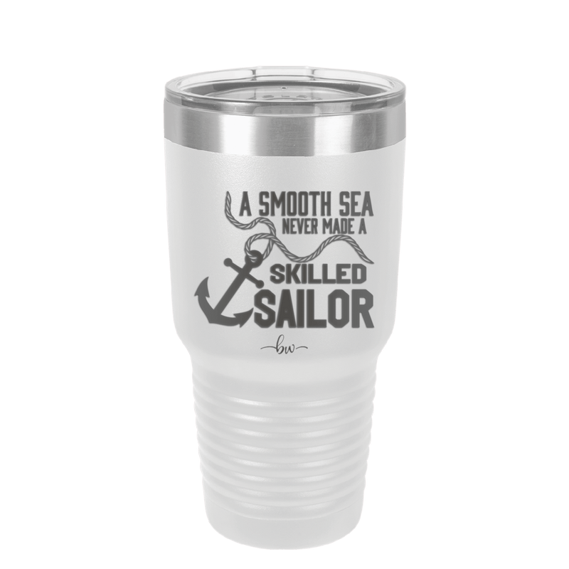 A Smooth Sea Never Made a Skilled Sailor 1 - Laser Engraved Stainless Steel Drinkware - 1426 -