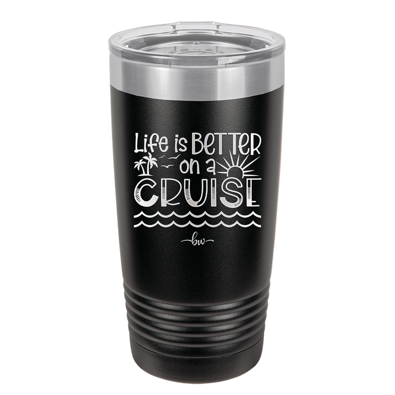 Life is Better on a Cruise 3 - Laser Engraved Stainless Steel Drinkware - 1430 -