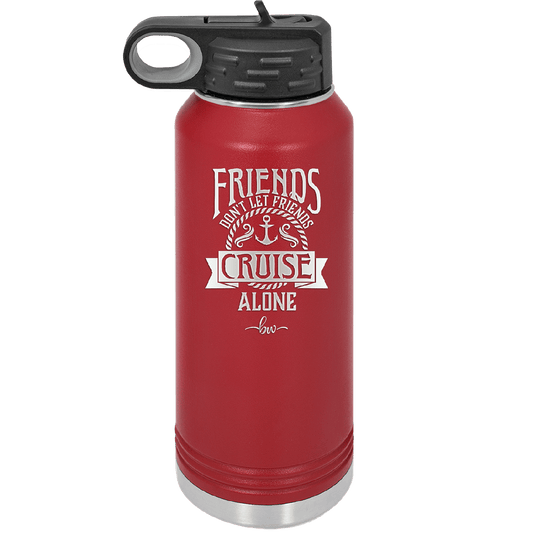 Friends Don't Let Friends Cruise Alone 2 - Laser Engraved Stainless Steel Drinkware - 1451 -