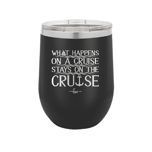 What Happens on a Cruise Stays on the Cruise 1 - Laser Engraved Stainless Steel Drinkware - 1453 -