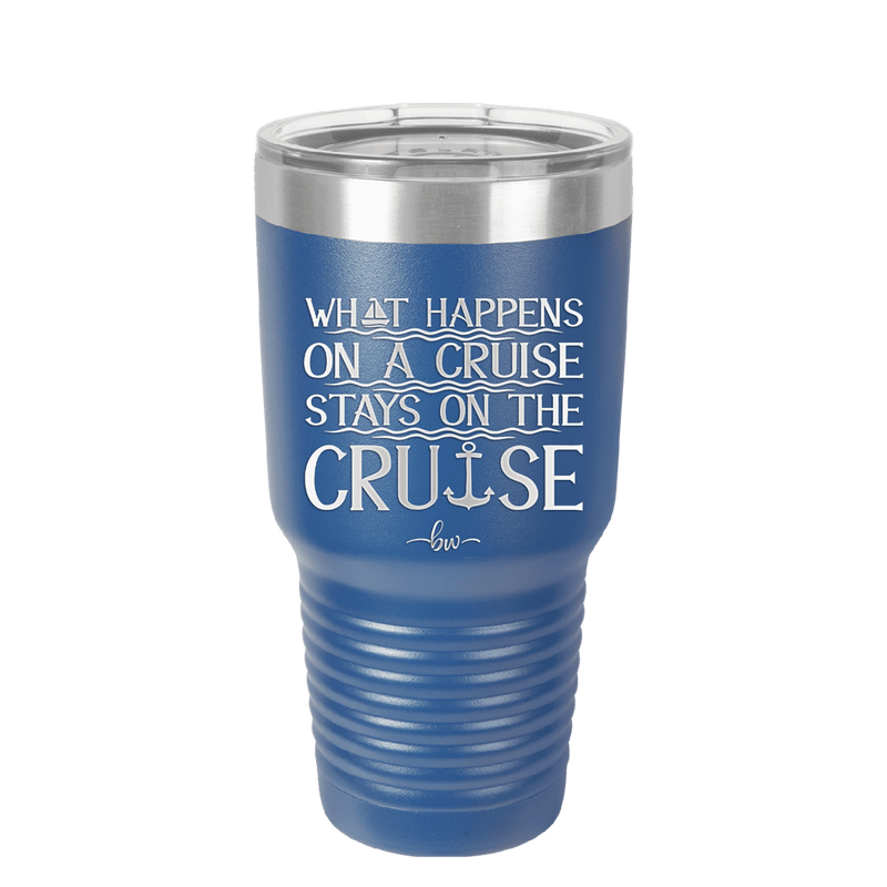 What Happens on a Cruise Stays on the Cruise 1 - Laser Engraved Stainless Steel Drinkware - 1453 -