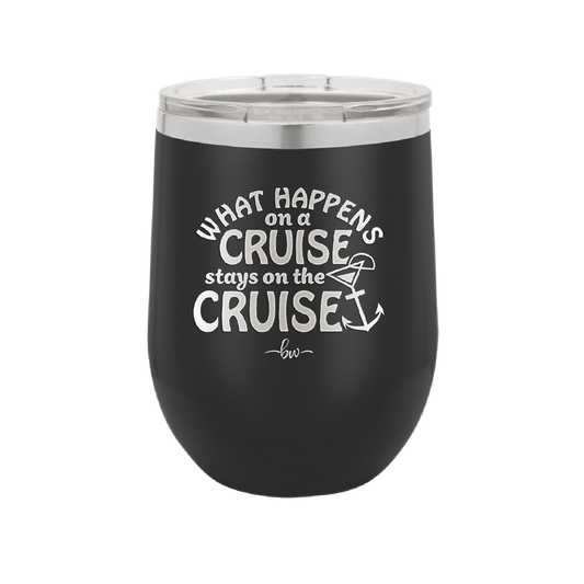 What Happens on a Cruise Stays on the Cruise 3 - Laser Engraved Stainless Steel Drinkware - 1455 -