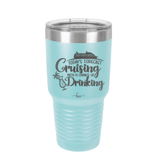 Today's Forecast Cruising with a Chance of Drinking Cruise 1 - Laser Engraved Stainless Steel Drinkware - 1456 -