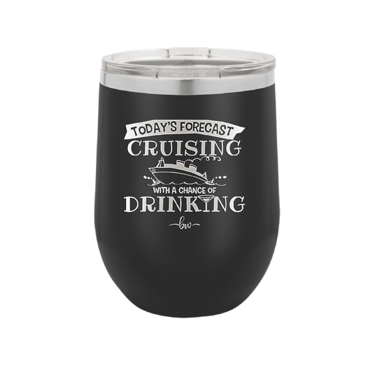 Today's Forecast Cruising with a Chance of Drinking Cruise 3 - Laser Engraved Stainless Steel Drinkware - 1458 -