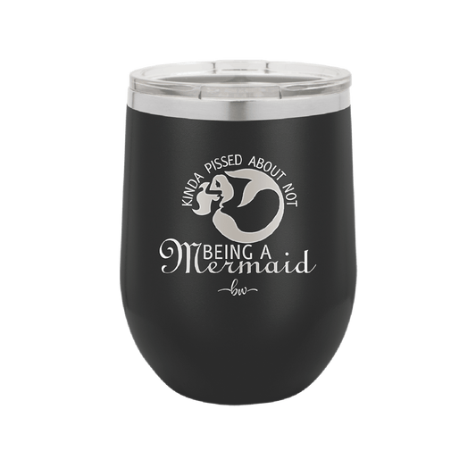 Kinda Pissed About Not Being a Mermaid 2 - Laser Engraved Stainless Steel Drinkware - 1473 -