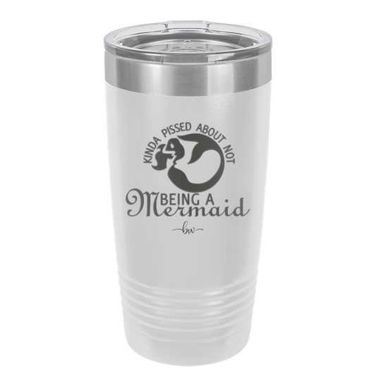 Kinda Pissed About Not Being a Mermaid 2 - Laser Engraved Stainless Steel Drinkware - 1473 -