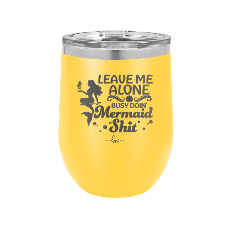 Leave Me Alone Busy Doin Mermaid Shit 1 - Laser Engraved Stainless Steel Drinkware - 1475 -