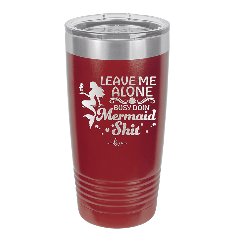 Leave Me Alone Busy Doin Mermaid Shit 1 - Laser Engraved Stainless Steel Drinkware - 1475 -