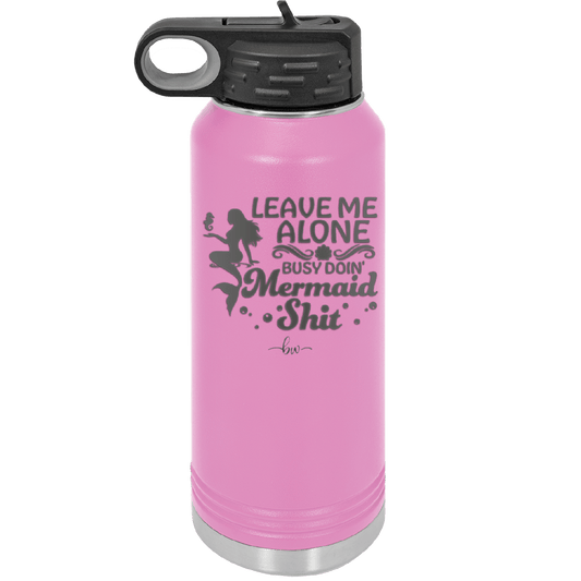 Leave Me Alone Busy Doin Mermaid Shit 1 - Laser Engraved Stainless Steel Drinkware - 1475 -