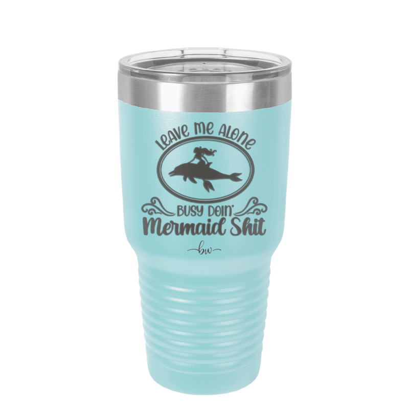 Leave Me Alone Busy Doin Mermaid Shit 2 - Laser Engraved Stainless Steel Drinkware - 1476 -