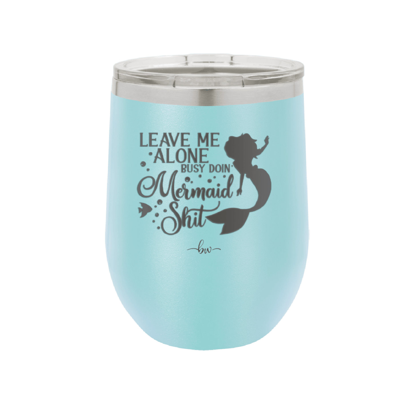 Leave Me Alone Busy Doin Mermaid Shit 3 - Laser Engraved Stainless Steel Drinkware - 1477 -