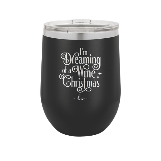 I'm Dreaming of a Wine Christmas - Laser Engraved Stainless Steel Drinkware - 1497 -