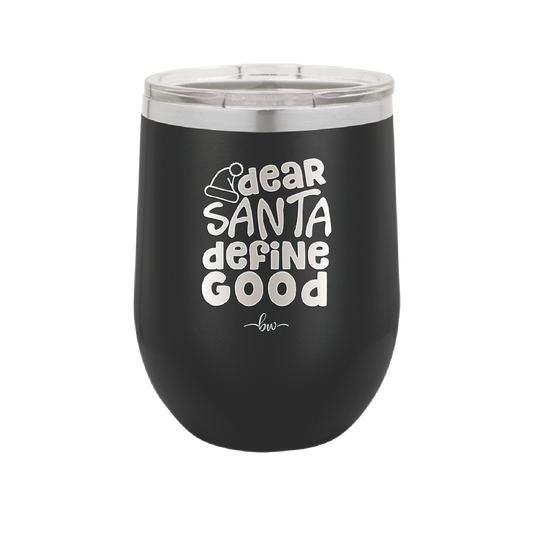 Dear Santa, Define Good - Laser Engraved Stainless Steel Drinkware - 1503 -