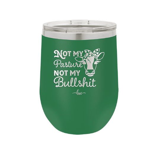 Not My Pasture Not My Bullshit - Laser Engraved Stainless Steel Drinkware - 1512 -