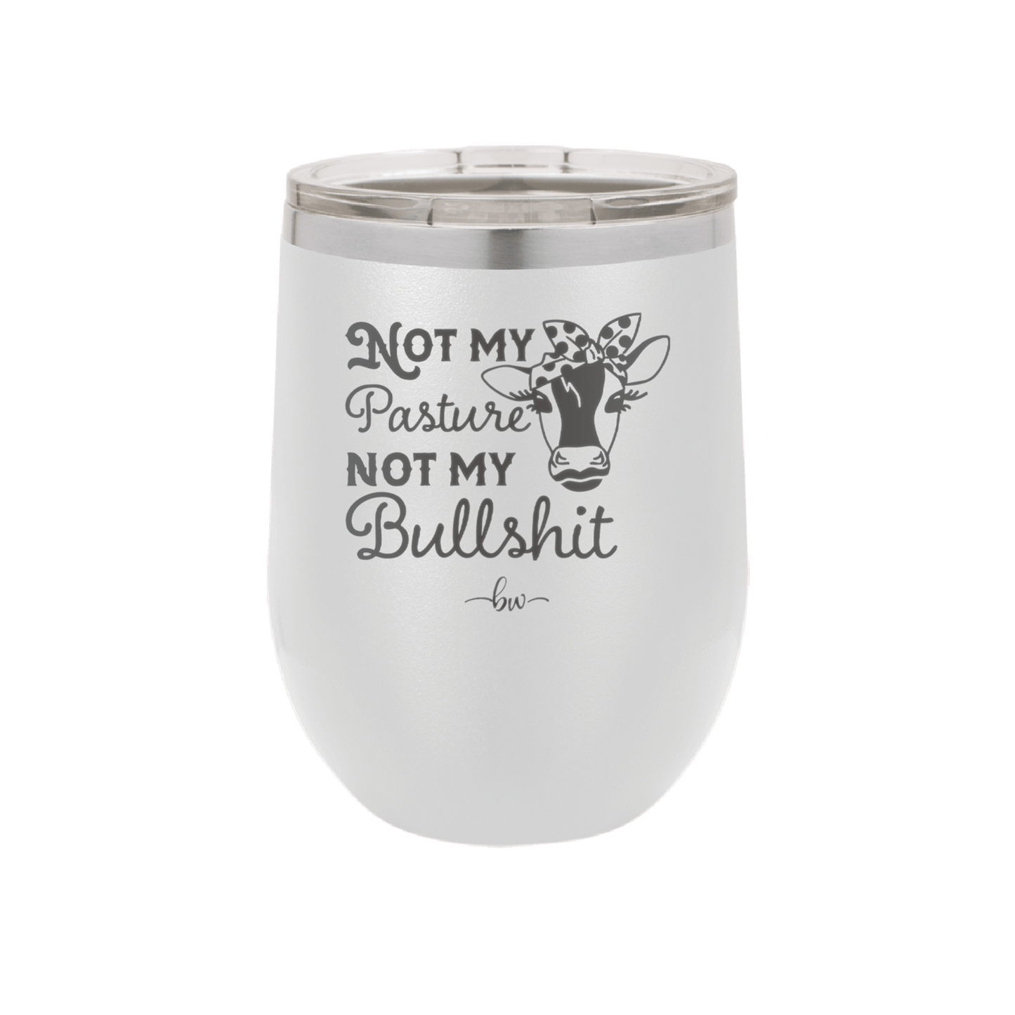 Not My Pasture Not My Bullshit - Laser Engraved Stainless Steel Drinkware - 1512 -