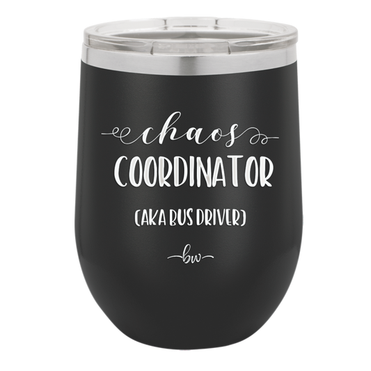 Chaos Coordinator aka Bus Driver - Laser Engraved Stainless Steel Drinkware - 1533 -