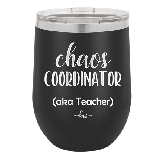 Chaos Coordinator aka Teacher - Laser Engraved Stainless Steel Drinkware - 1534 -