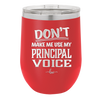 Don't Make Me Use My Principal Voice - Laser Engraved Stainless Steel Drinkware - 1536 -