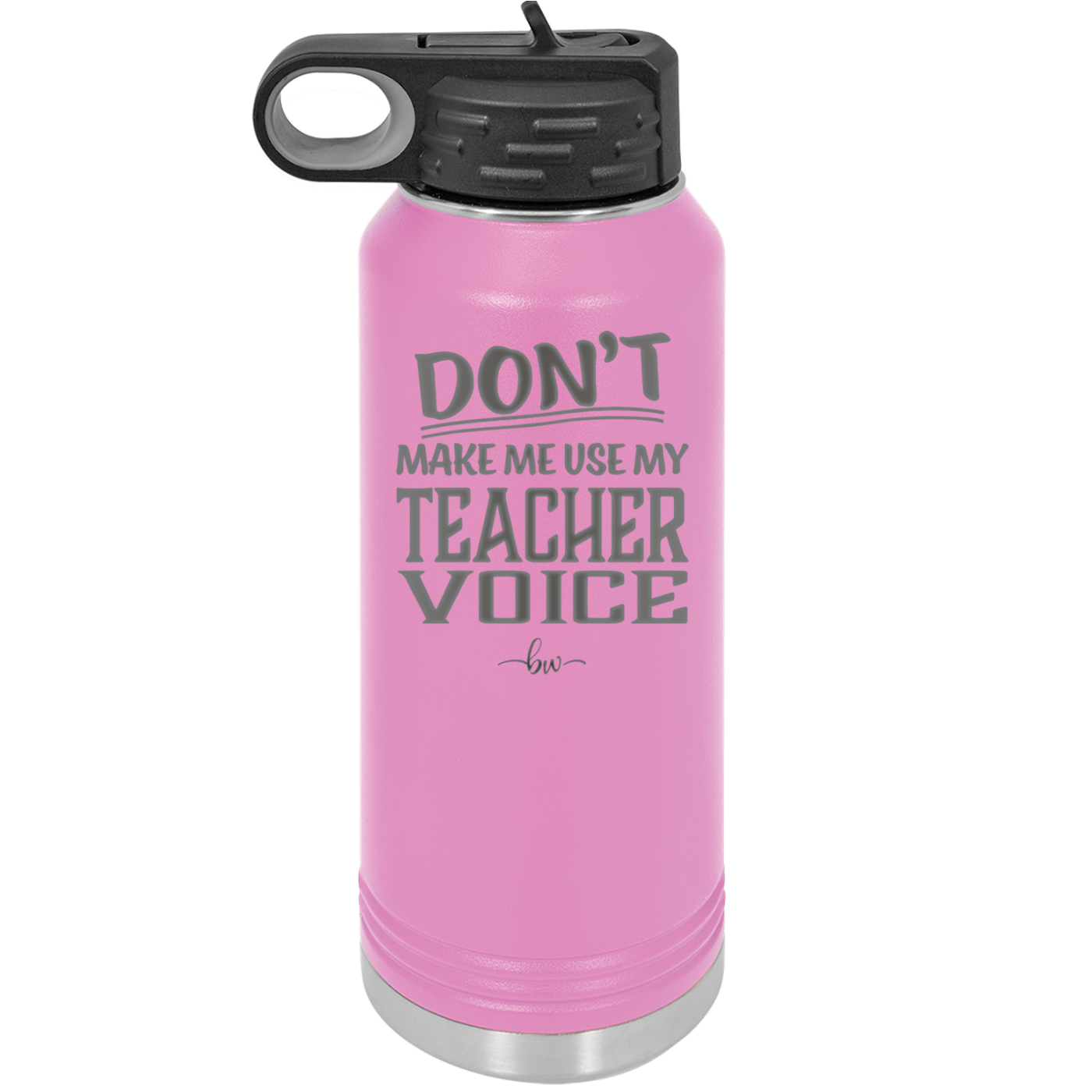Don't Make Me Use My Teacher Voice - Laser Engraved Stainless Steel Drinkware - 1537 -