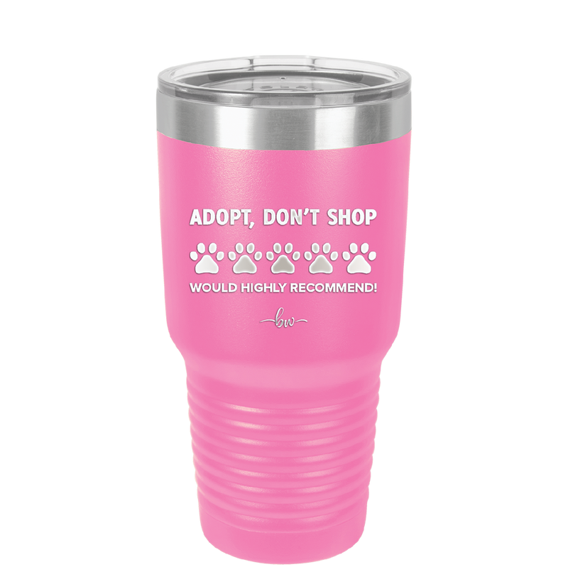 Adopt. 5 Paws. Would Highly Recommend - Laser Engraved Stainless Steel Drinkware - 1538 -