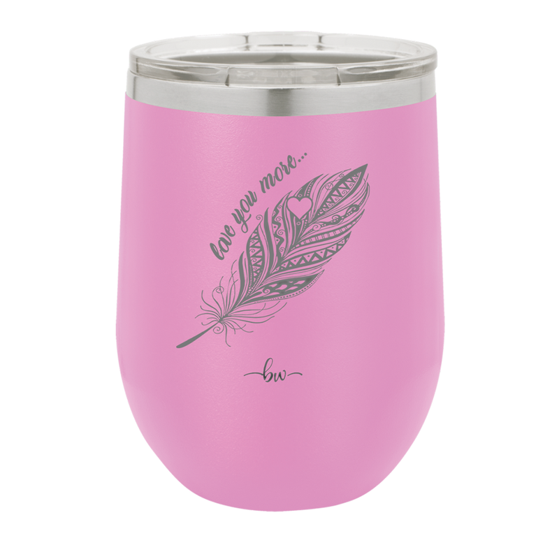 Love You More with Feather - Laser Engraved Stainless Steel Drinkware - 1556 -