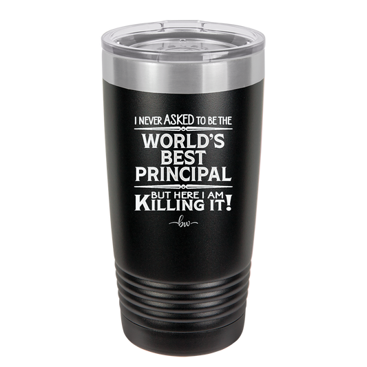 I Never Asked to Be the World's Best Principal - Laser Engraved Stainless Steel Drinkware - 1557 -