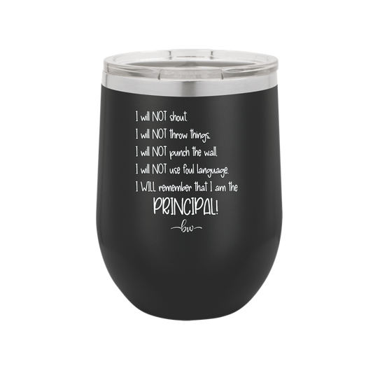 I Will Not Throw Things, I am the Principal - Laser Engraved Stainless Steel Drinkware - 1558 -