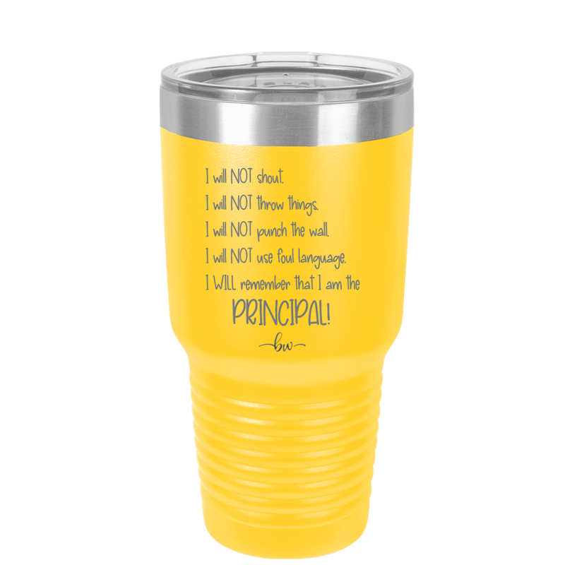 I Will Not Throw Things, I am the Principal - Laser Engraved Stainless Steel Drinkware - 1558 -