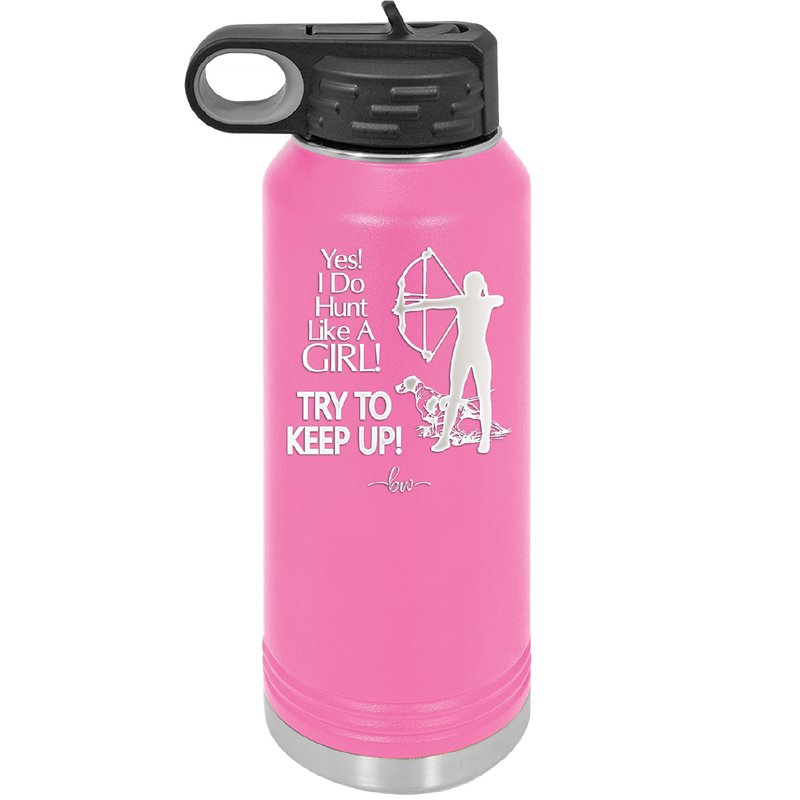 Yes I Do Hunt Like a Girl Bow - Laser Engraved Stainless Steel Drinkware - 1561 -